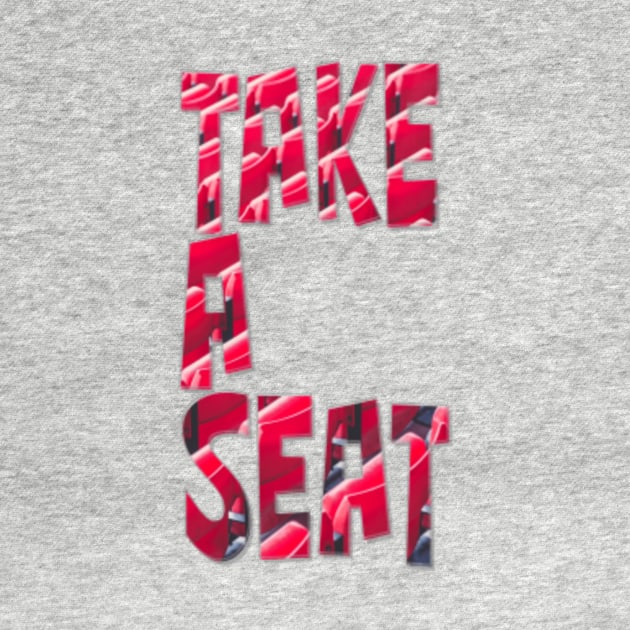 Take a Seat by afternoontees